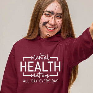 Hoodie Unisex Mental Health Matter All Day Every Day