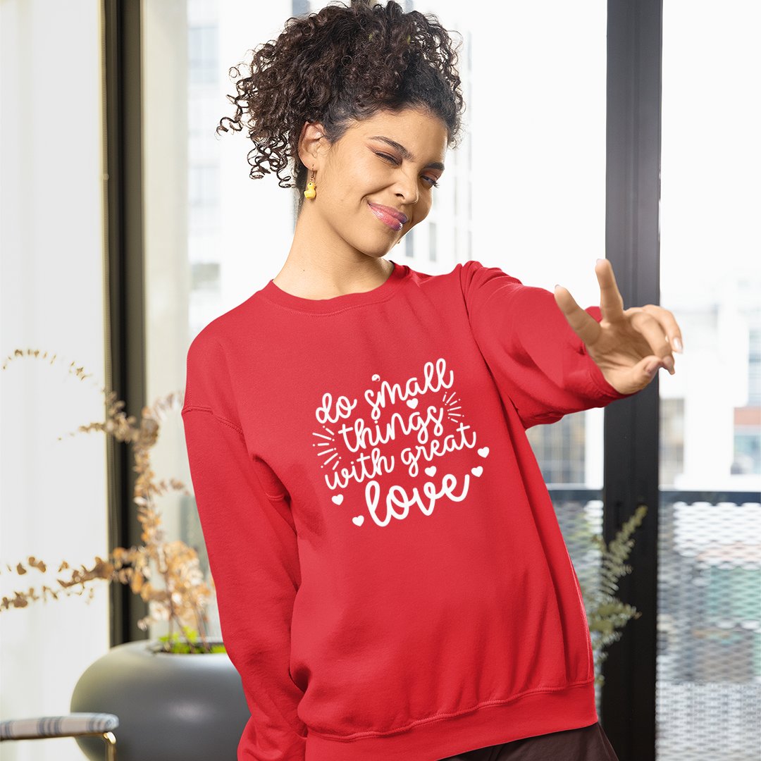 Sweatshirt Unisex Do Small Things With Great Love