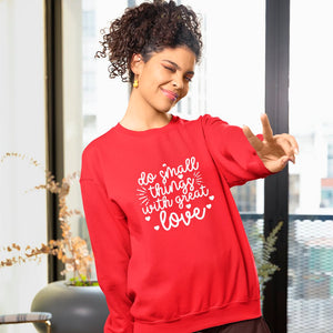 Sweatshirt Unisex Do Small Things With Great Love