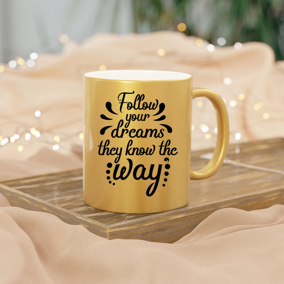 Mug Follow Your Dreams They Know The Way