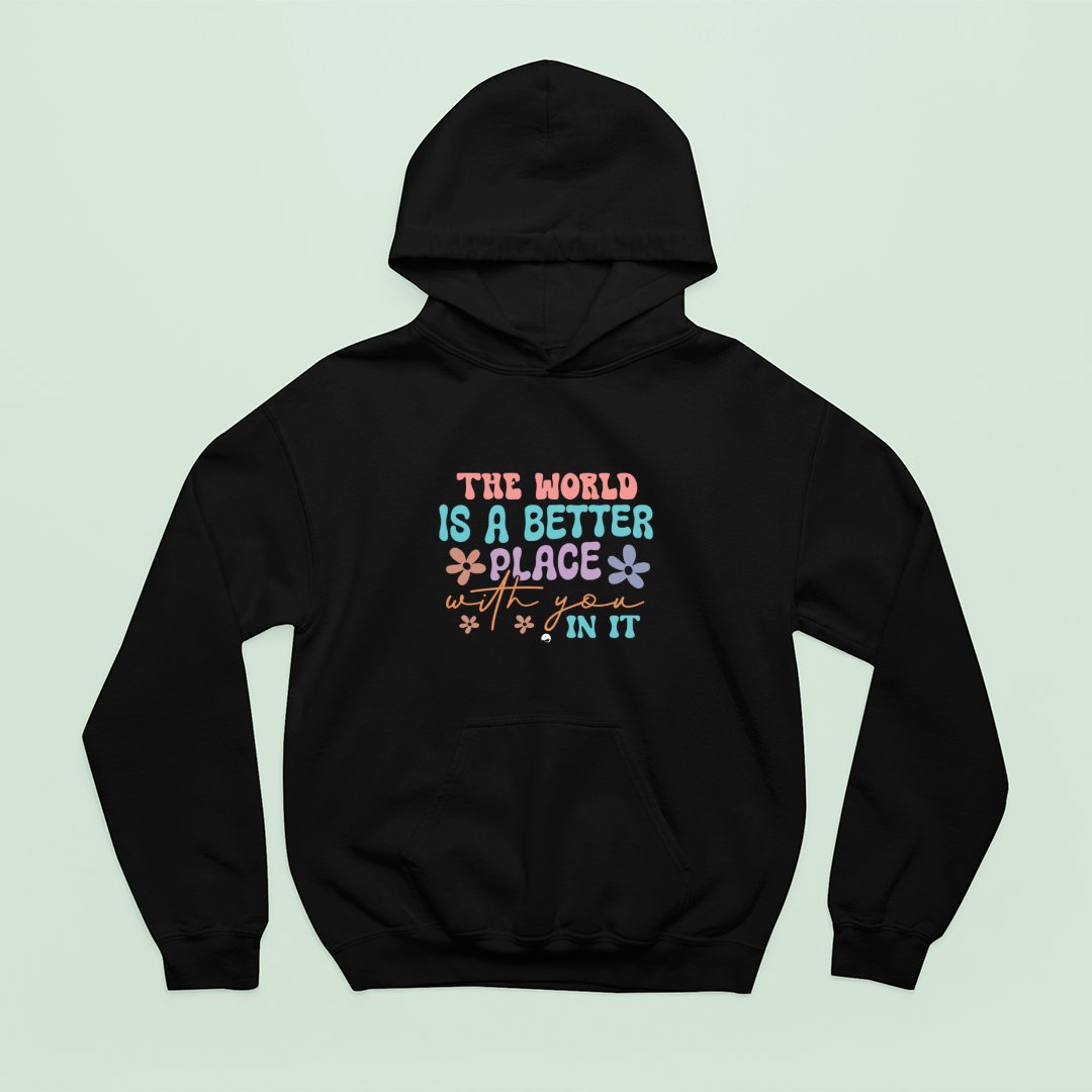 Hoodie Unisex The World Is A Better Place With You In It