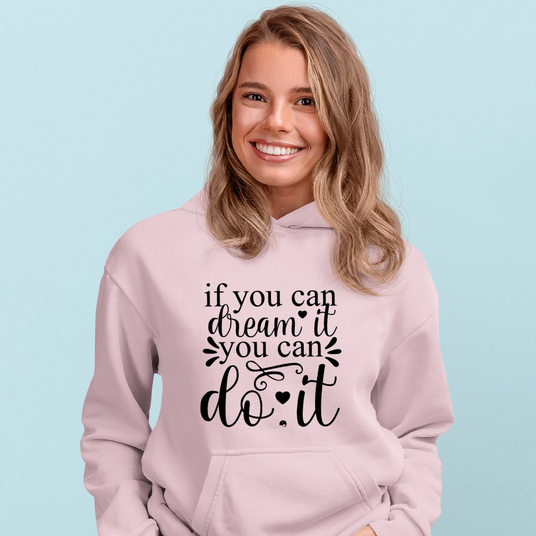 Hoodie Unisex If You Can Dream It You Can Do It