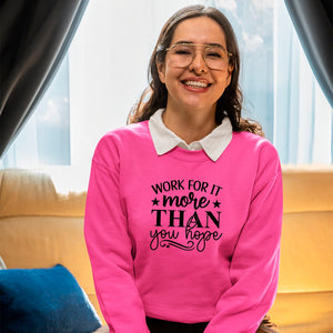 Sweatshirt Unisex Work For It More Than You Hope