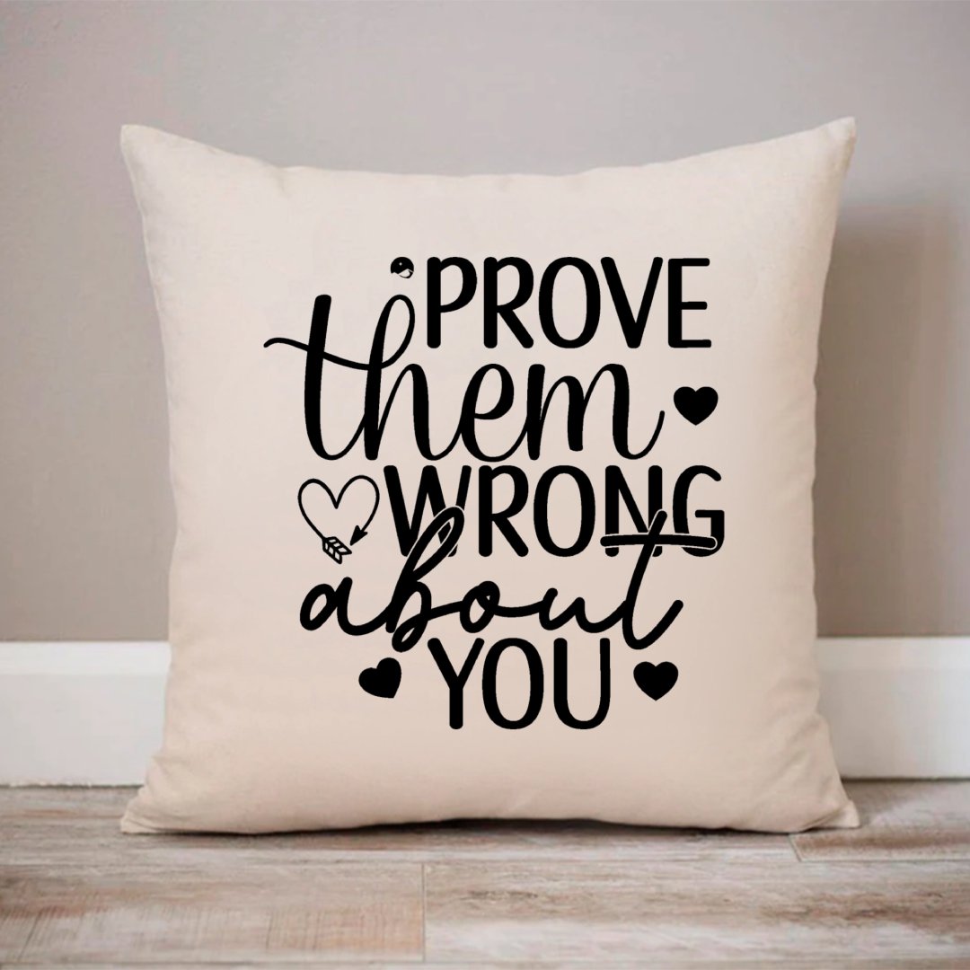 Pillow Case Prove Them Wrong About You