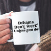 Mug Dreams Don't Work Unless You Do