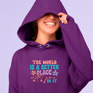 Hoodie Unisex The World Is A Better Place With You In It