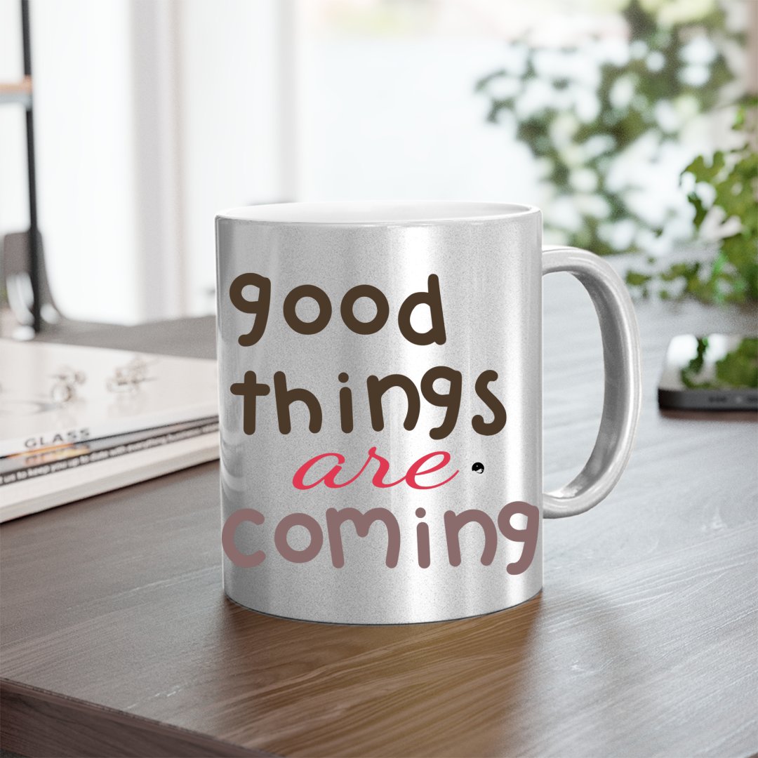 Mug Good Things Are Coming