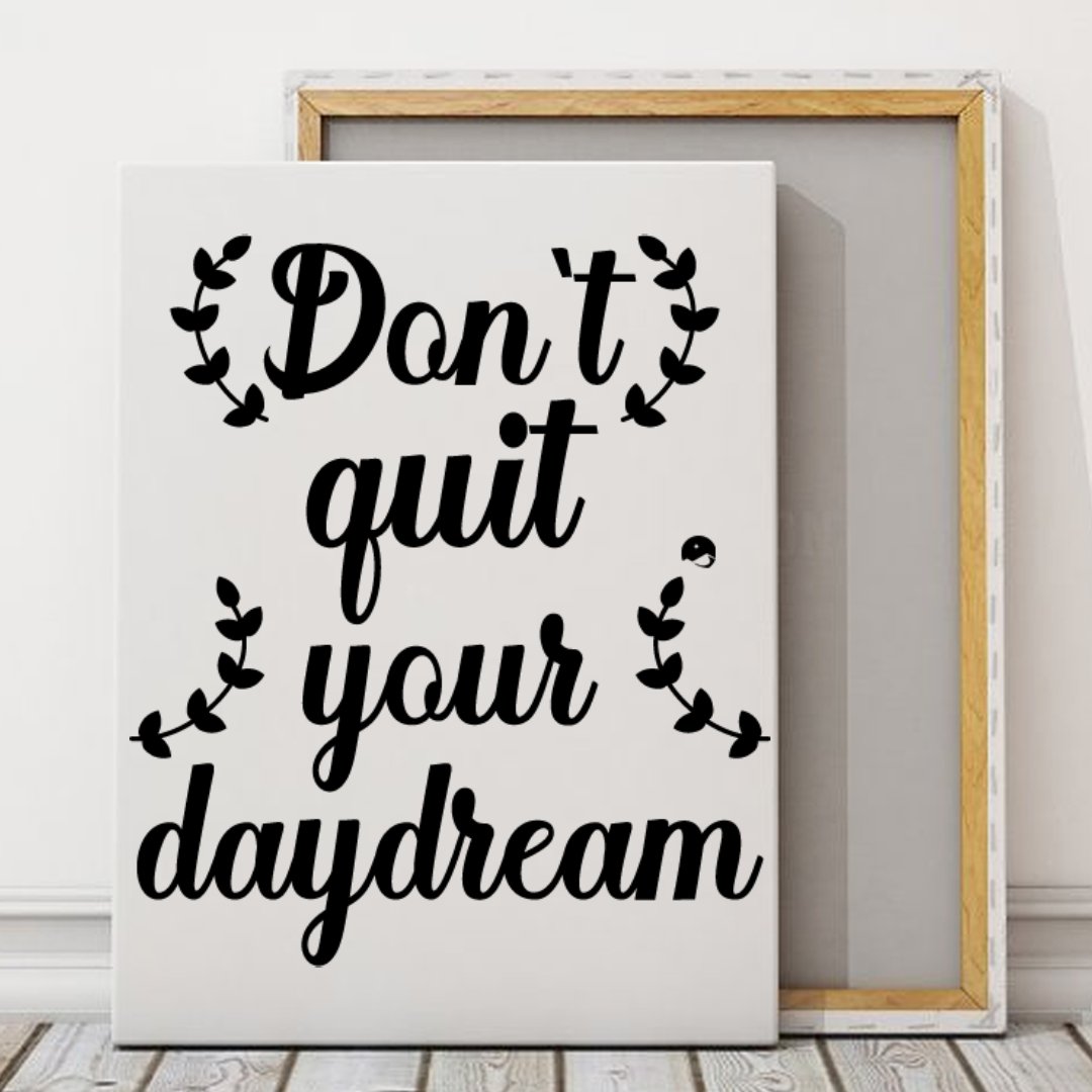 Vertical Stretched Canvas Don't Quit Your Daydream