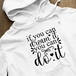 Hoodie Unisex If You Can Dream It You Can Do It