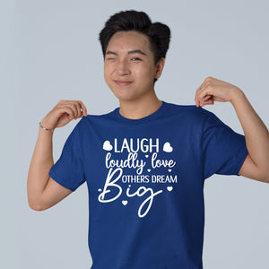 T-Shirt Laugh Loudly Love Others Dream Big