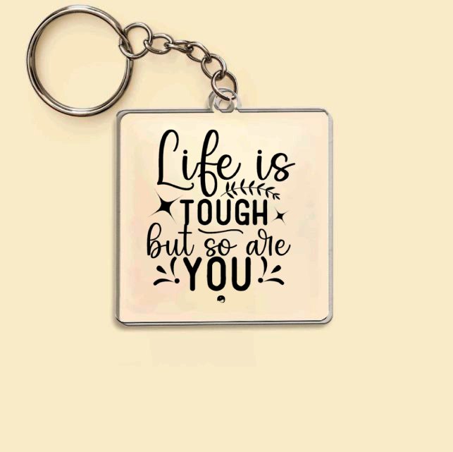 Keychain Life Is Tough But So Are You