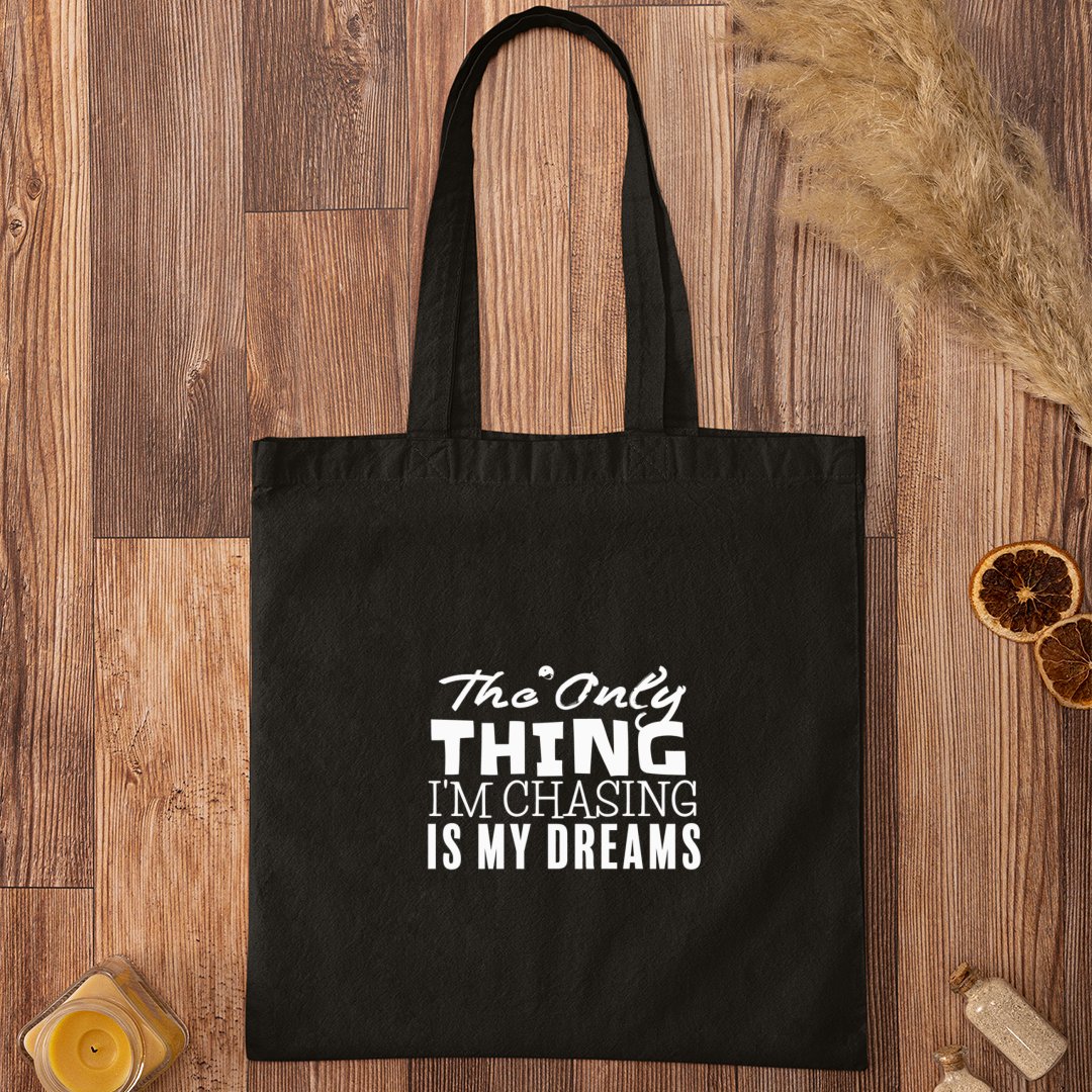 Tote Bag The Only Thing I'm Chasing Is My Dreams