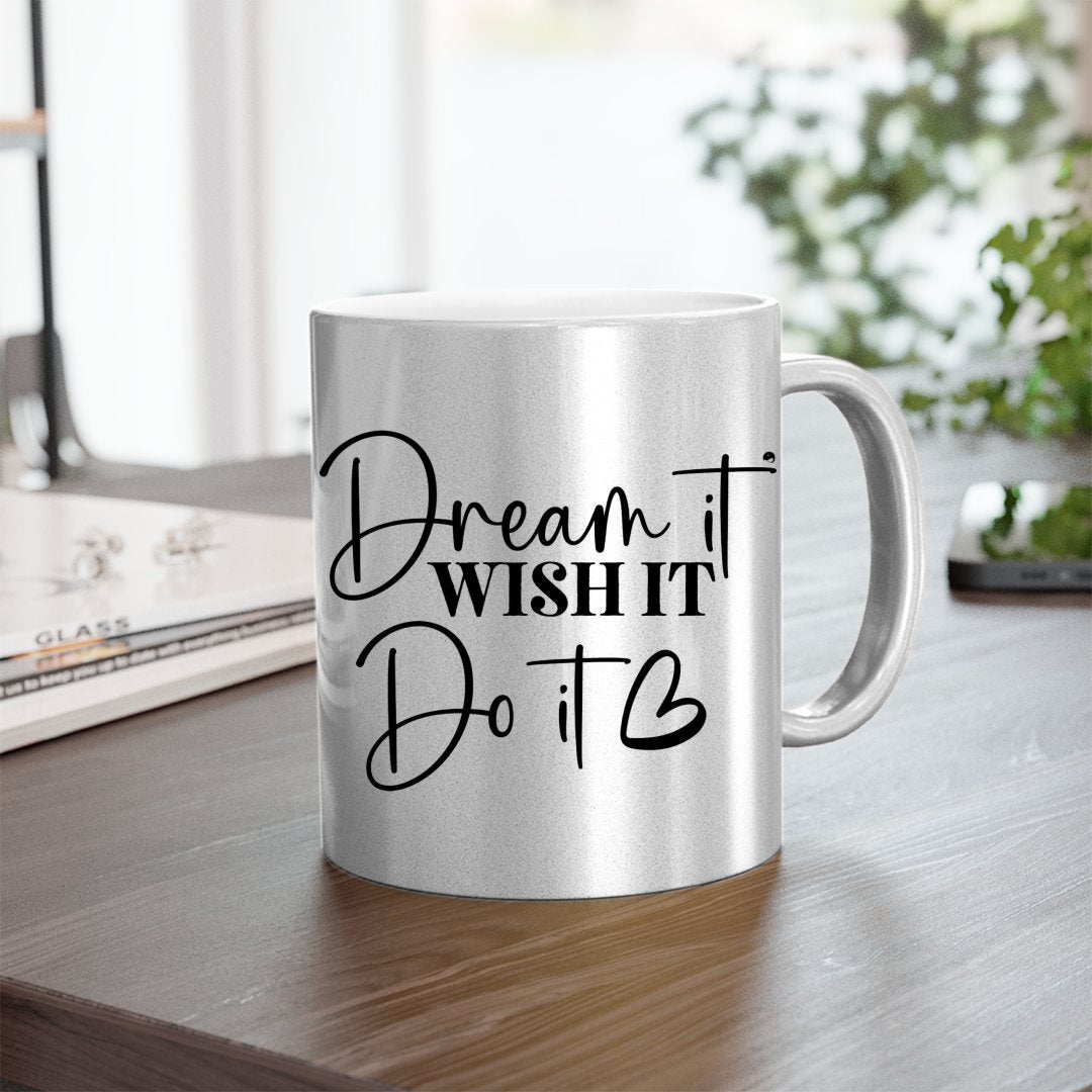 Mug Dream It Wish It Do It