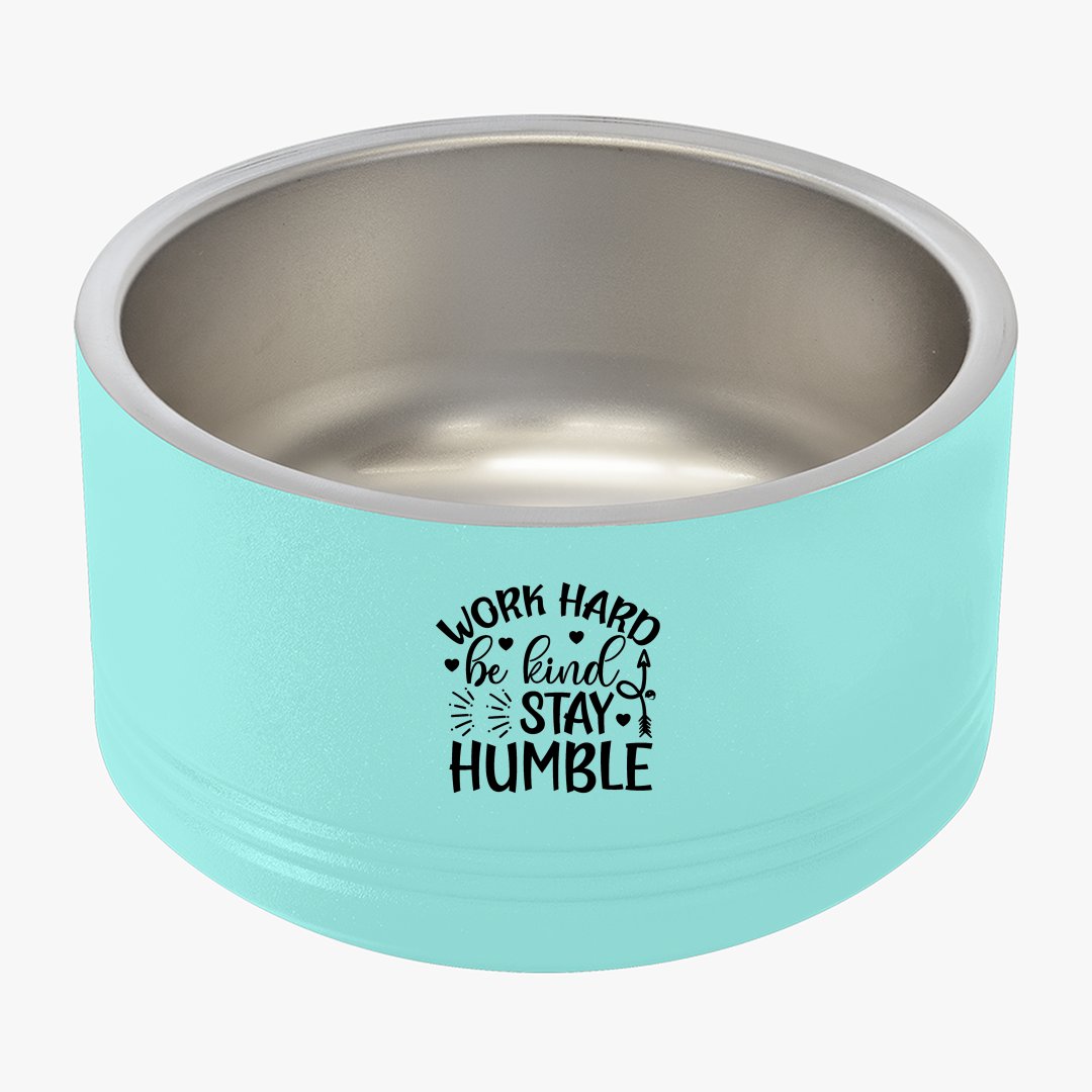 Pet Bowl Work Hard Be Kind Stay Humble