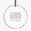 Crystal Glass Ornament The World Is A Better Place With You In It