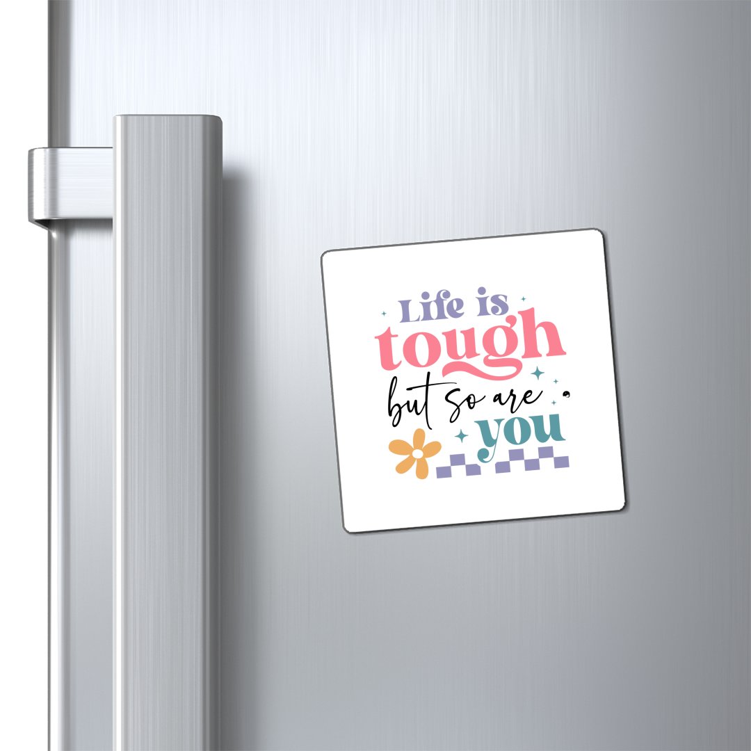 Magnets Life Is Tough But So Are You