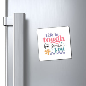 Magnets Life Is Tough But So Are You