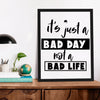 Matte Vertical Posters It's Just A Bad Day Not A Bad Life