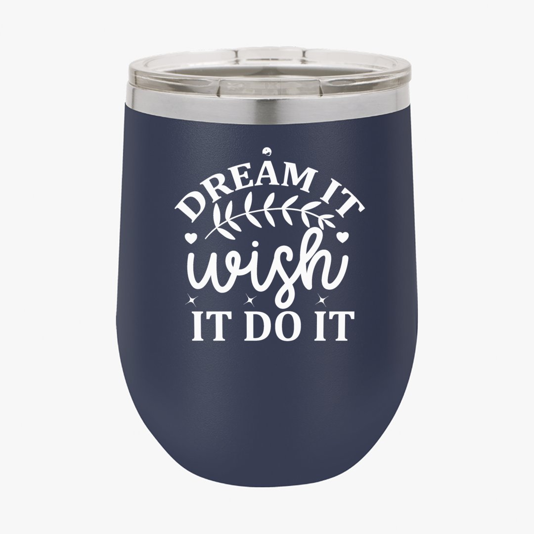 Wine Tumbler Dream It Wish It Do It