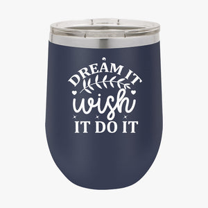 Wine Tumbler Dream It Wish It Do It