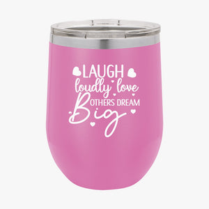 Wine Tumbler Laugh Loudly Love Others Dream Big