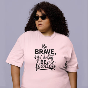 T-Shirt Be Brave Be Strong Be Fearless