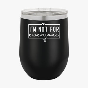 Wine Tumbler I'm Not For Everyone