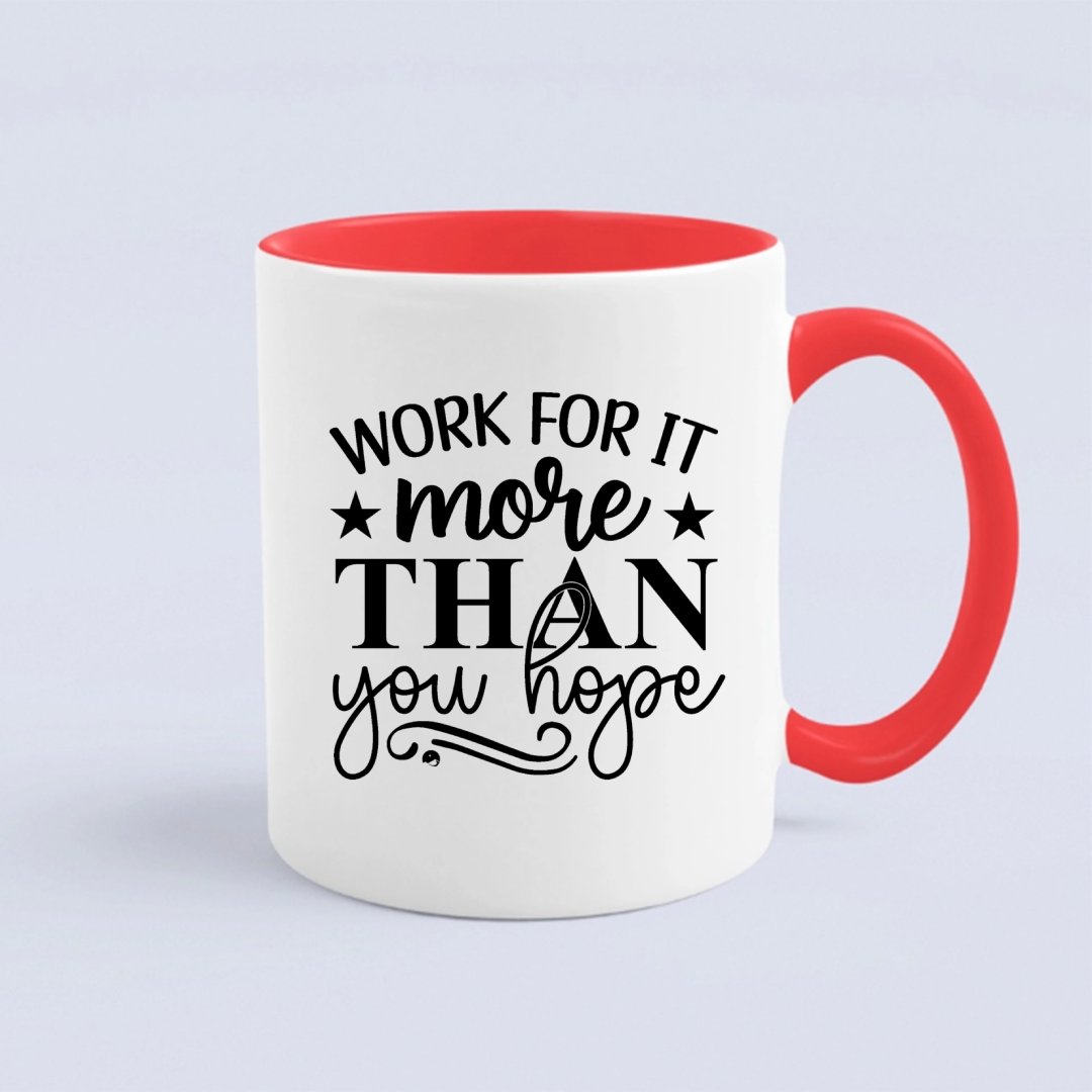 Mug Work For It More Than You Hope