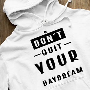 Hoodie Unisex Don't Quit Your Daydream