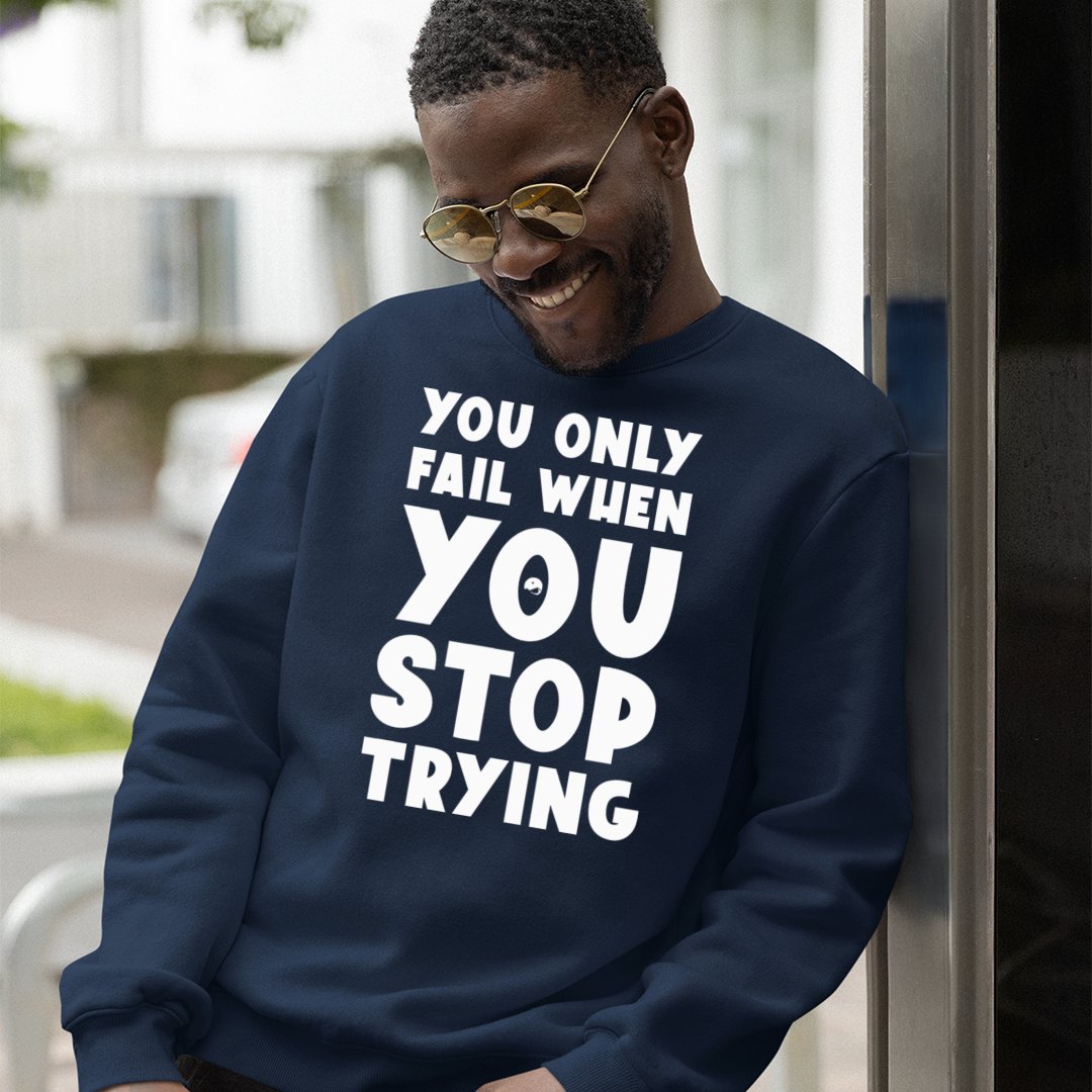 Sweatshirt Unisex You Only Fail When You Stop Trying