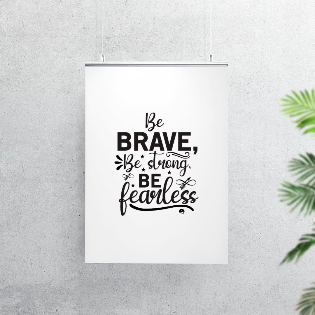 Matte Vertical Posters Be Brave Be Strong Be Fearless