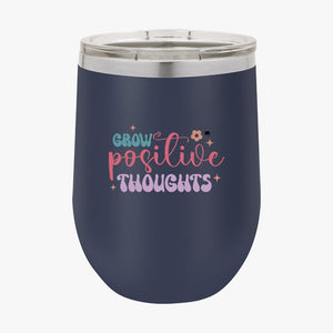 Wine Tumbler Grow Positive Thoughts