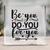 Acrylic Glass Be You Do You For You