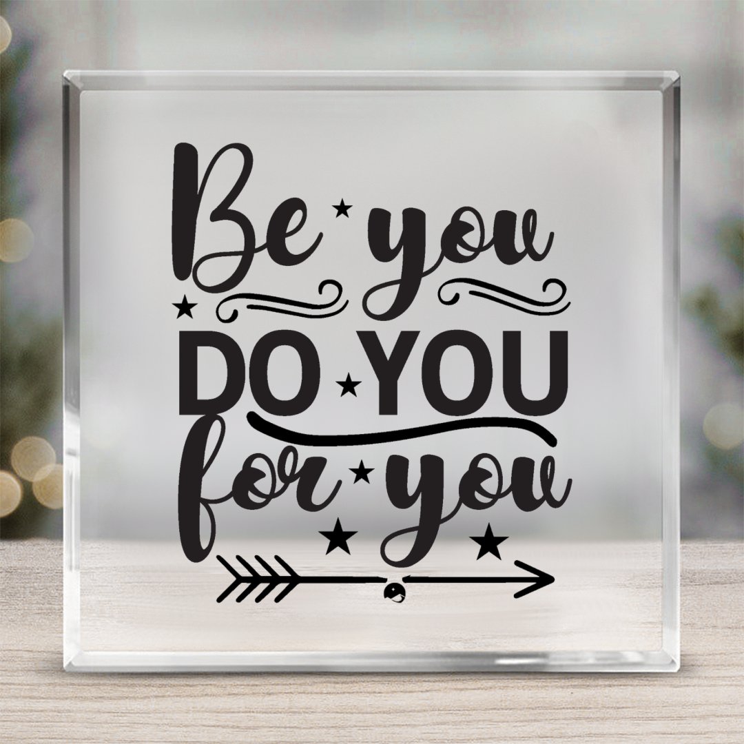 Acrylic Glass Be You Do You For You