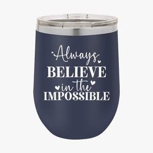 Wine Tumbler Always Believe In The Impossible