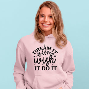 Hoodie Unisex Dream It Wish It Do It