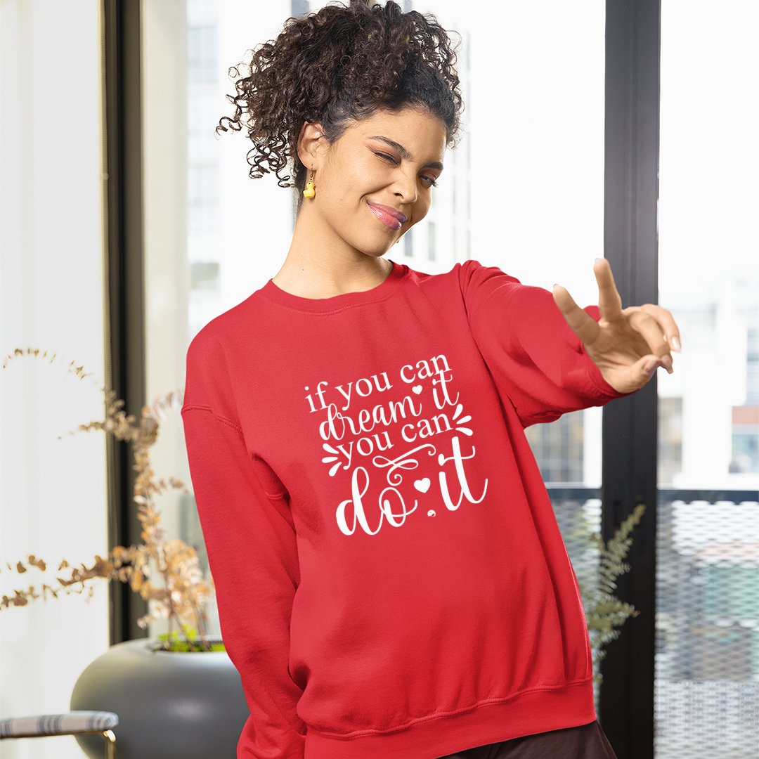 Sweatshirt Unisex If You Can Dream It You Can Do It