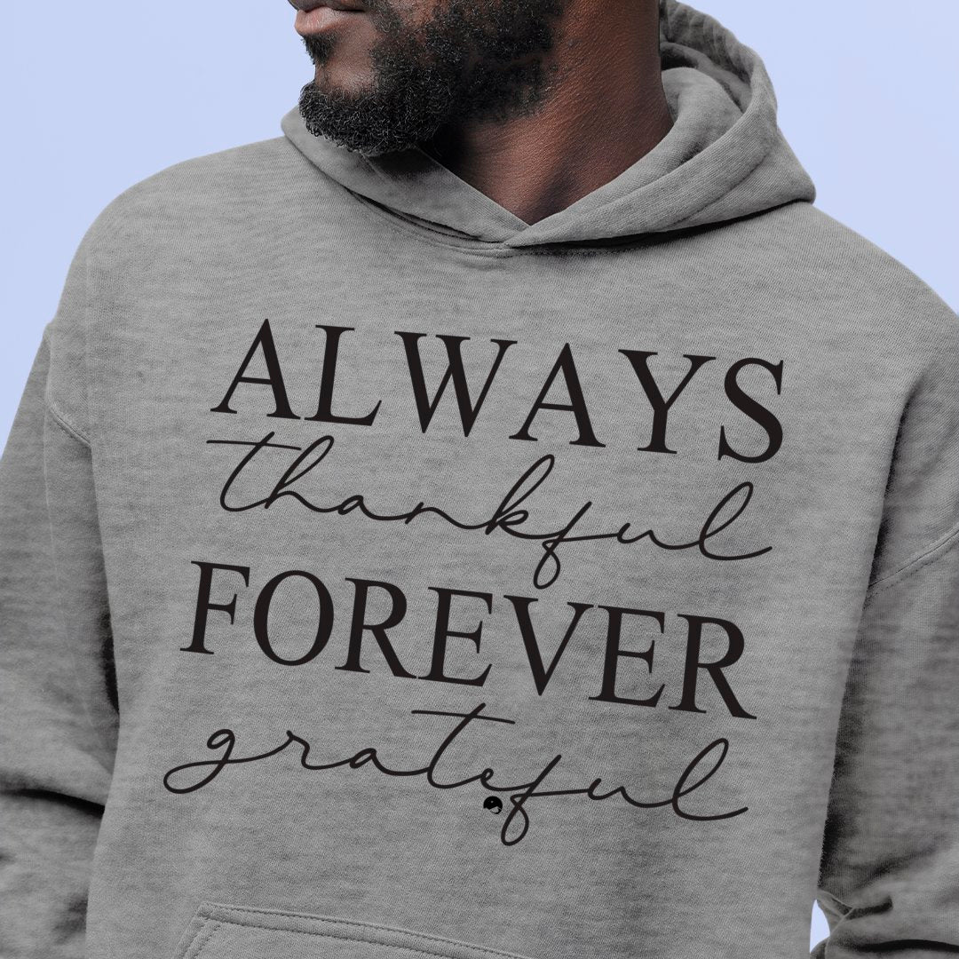 Hoodie Unisex Always Thankful Forever Grateful