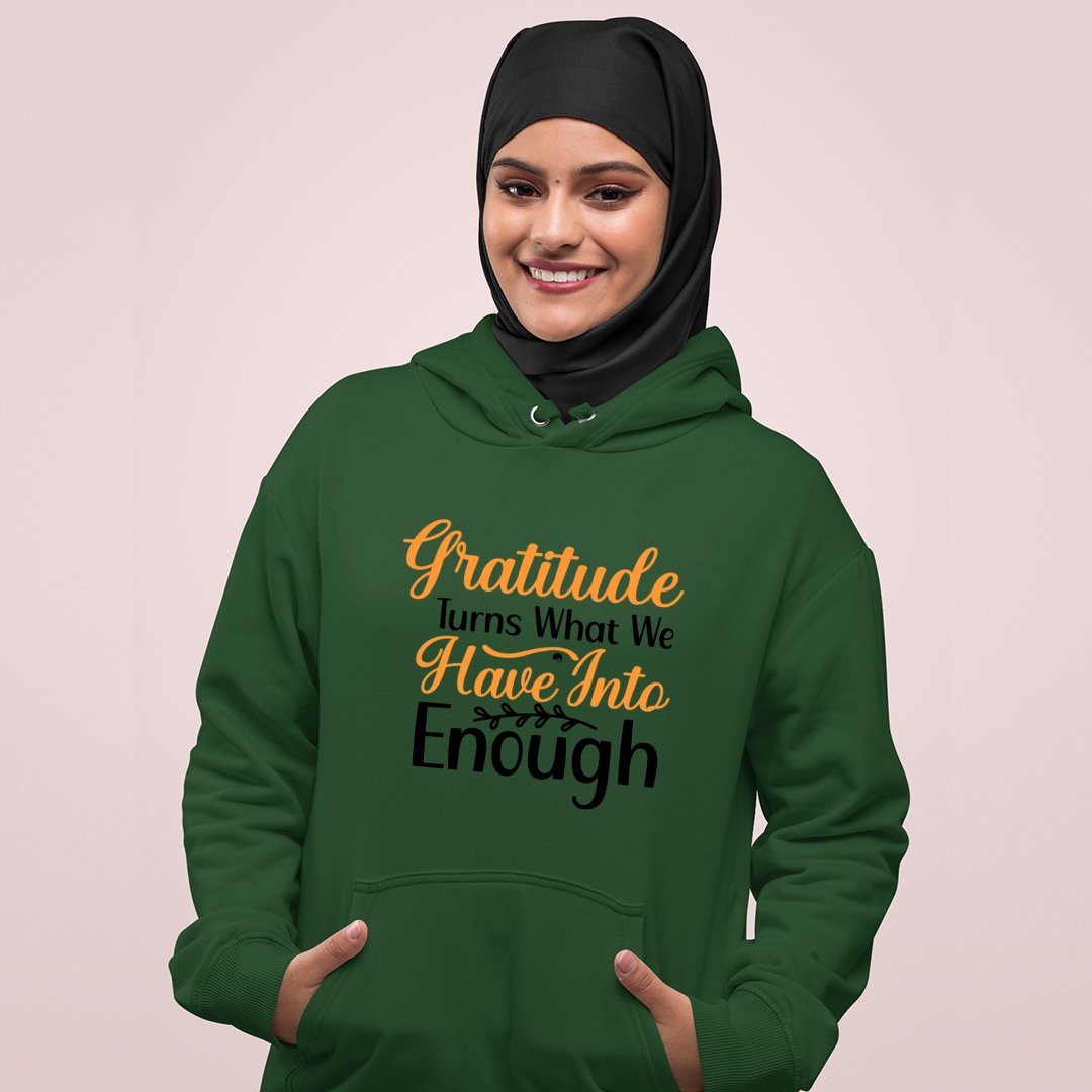 Hoodie Unisex Gratitude Turns What We Have Into Enough