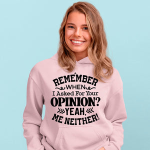 Hoodie Unisex Remember When I Asked For Your Opinion Yeah, Me Neither!