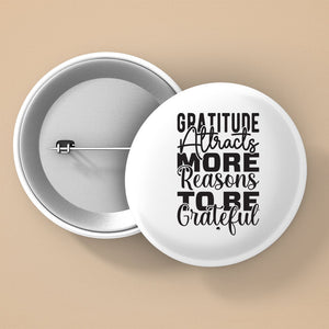 Pin Buttons Gratitude Attracts More Reasons To Be Grateful