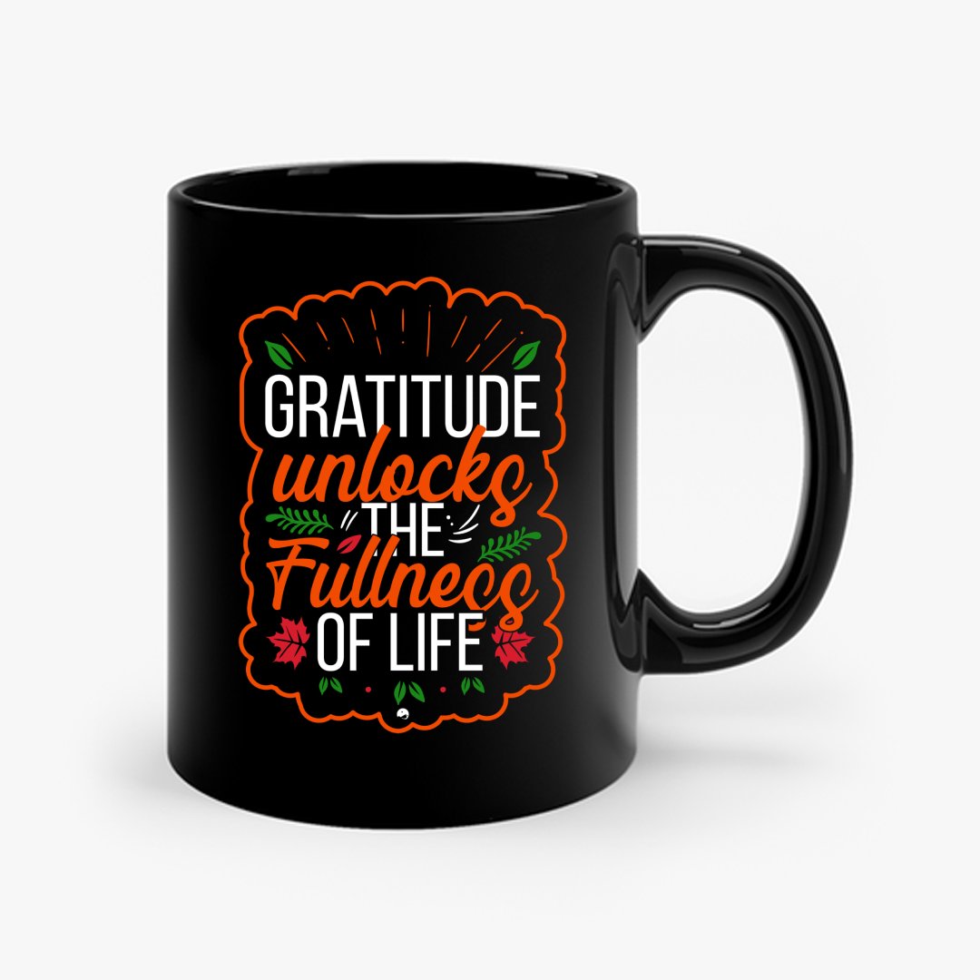 Mug Gratitude Unlocks The Fullness Of Life