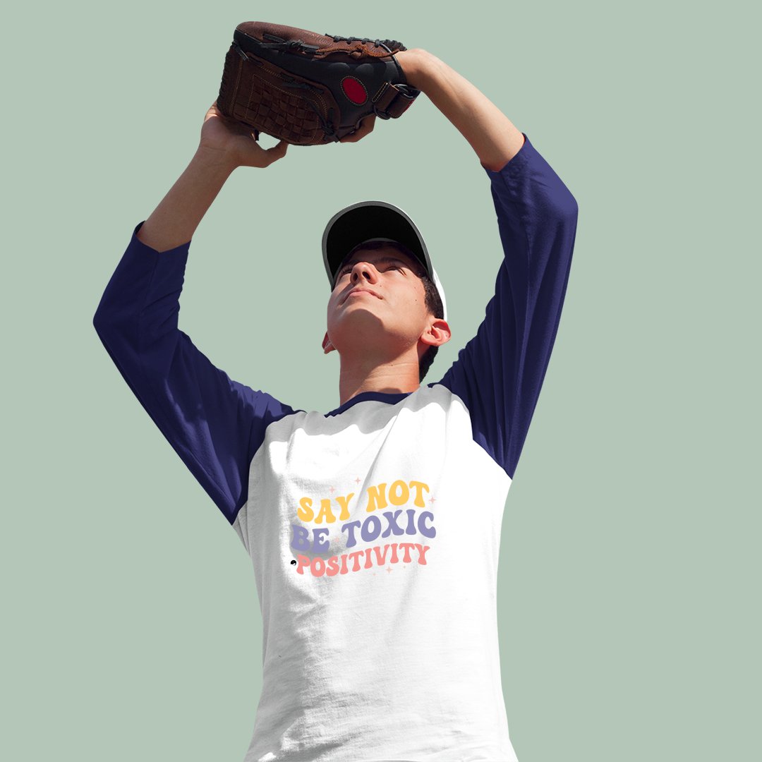 Unisex Sleeve Baseball Tee Say Not Be Toxic Positivity