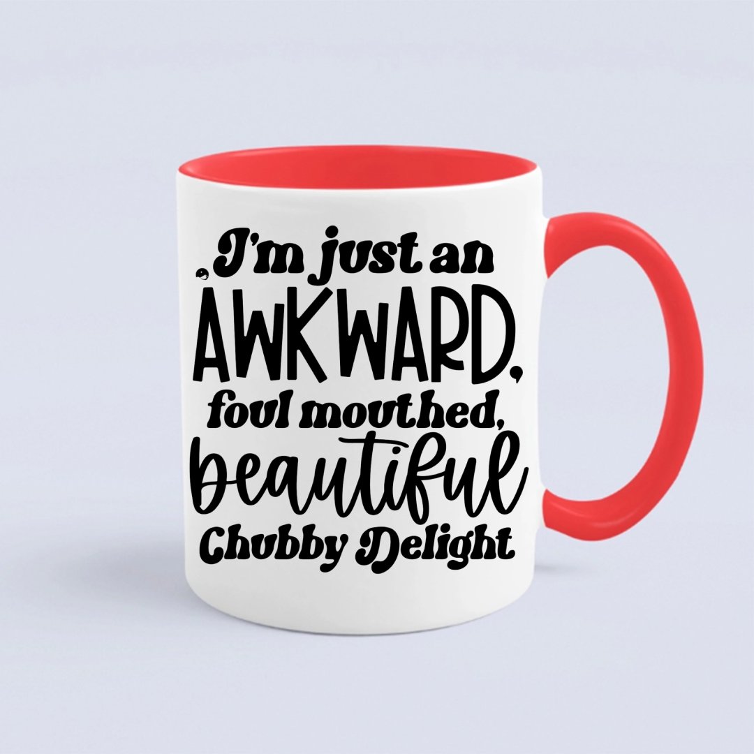 Mug I'm Just An Awkward Foul Mouthed Beautiful Chubby Delight