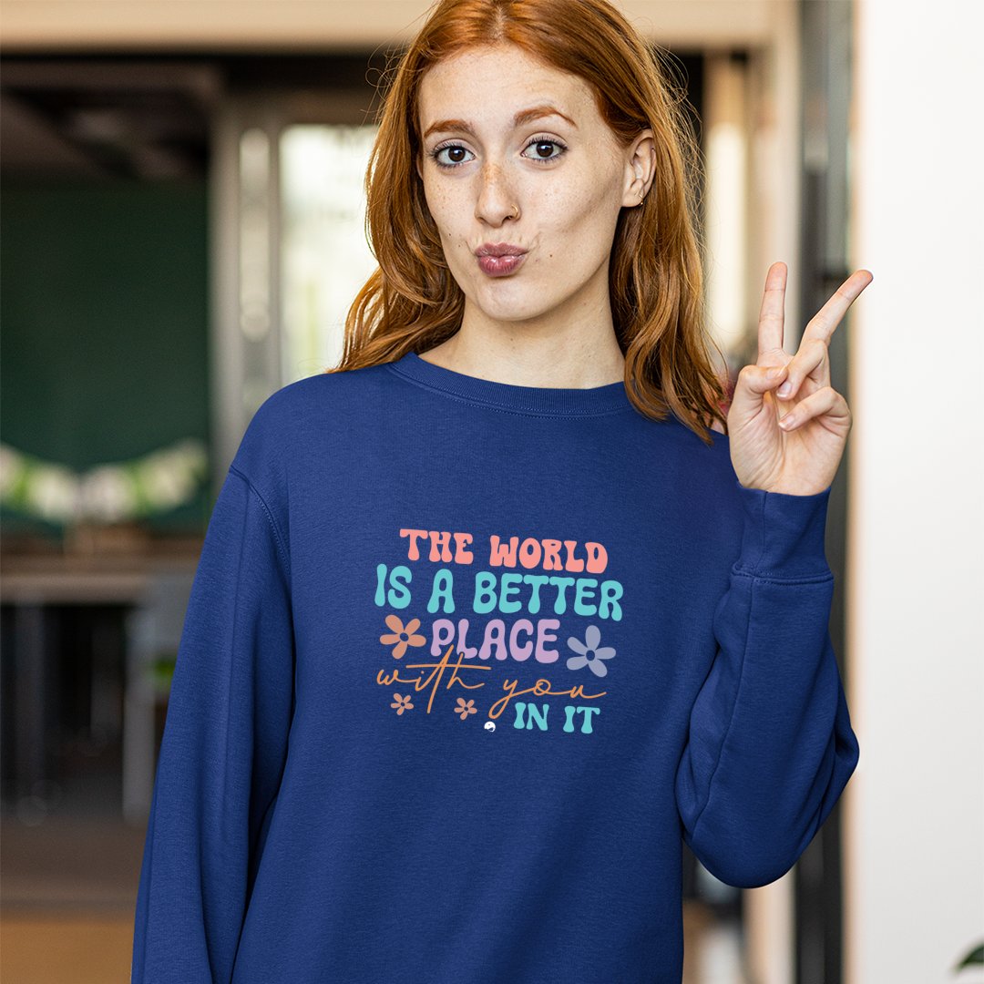 Sweatshirt Unisex The World Is A Better Place With You In It