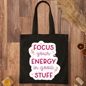 Tote Bag Focus Your Energy In Good Stuff