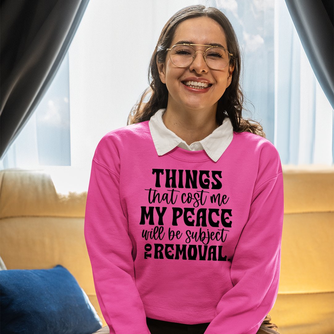 Sweatshirt Unisex Things That Cost My Peace Will Be Subject To Removal