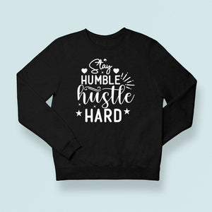 Sweatshirt Unisex Stay Humble Hustle Hard