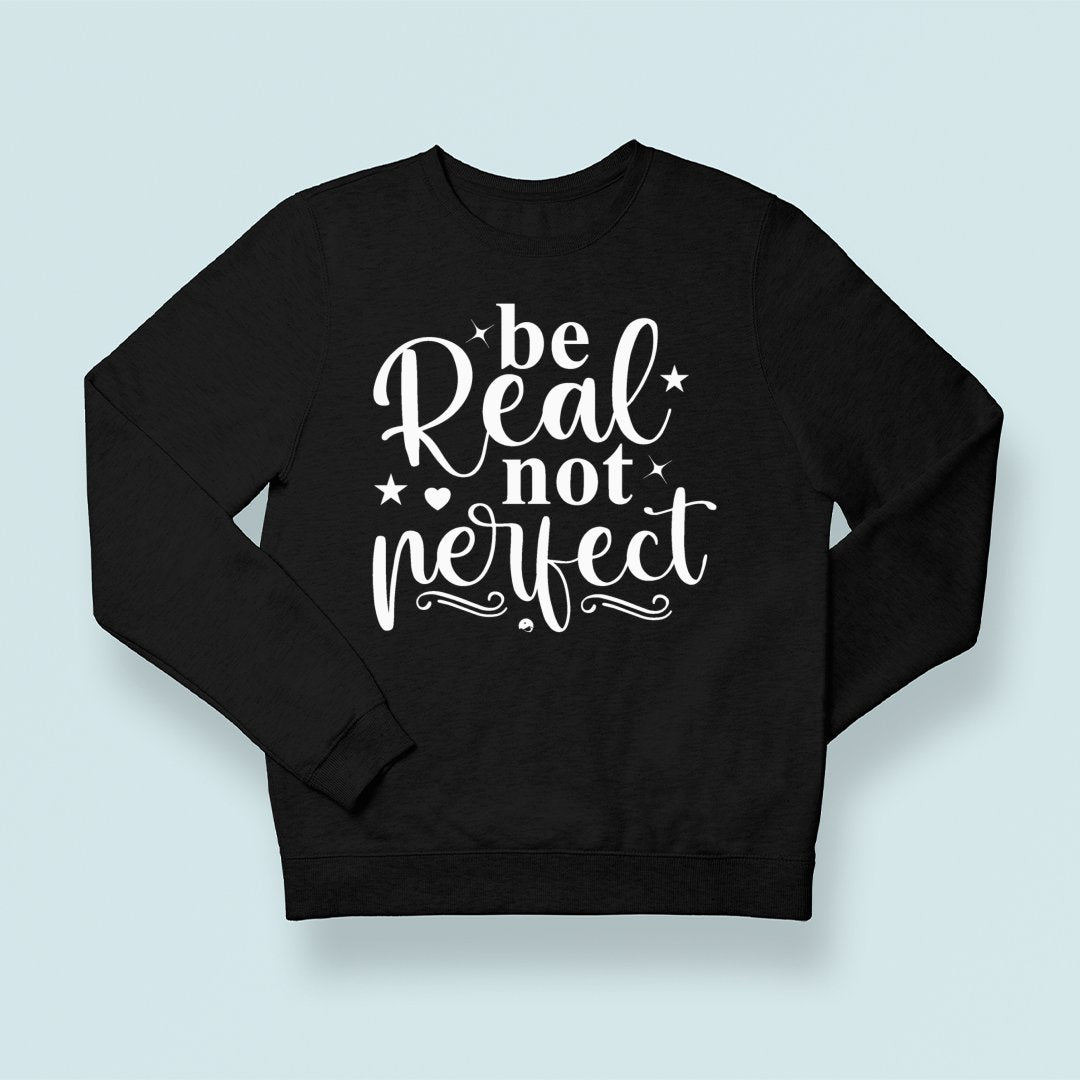 Sweatshirt Unisex Be Real Not Perfect