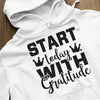 Hoodie Unisex Start Today With Gratitude